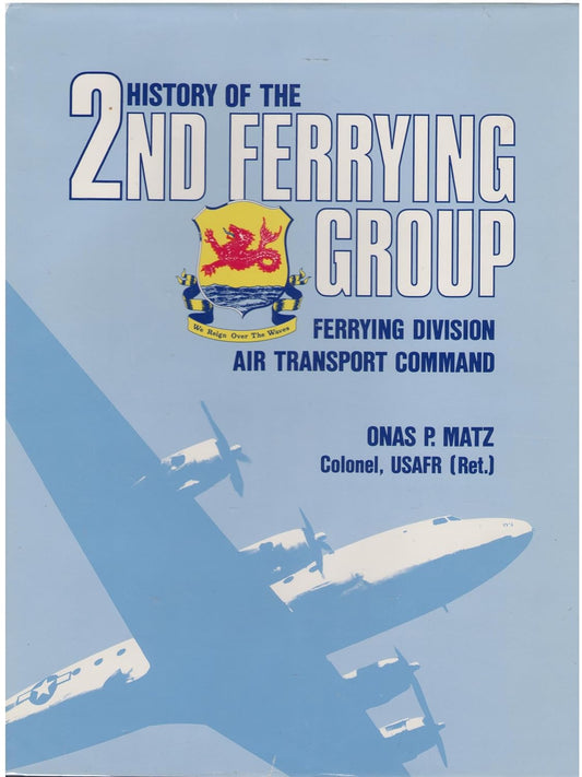 History of the 2nd Ferrying Group, Ferrying Division, Air Transport Command, New Castle Army Air Base, Wilmington, Delaware Hardcover – January 1, 1993
