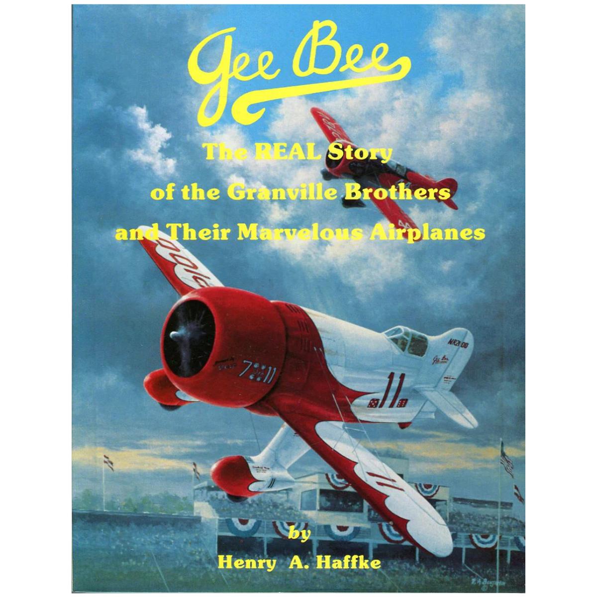 Gee Bee - The Real Story of the Granville Brothers and Their Marvelous Airplanes