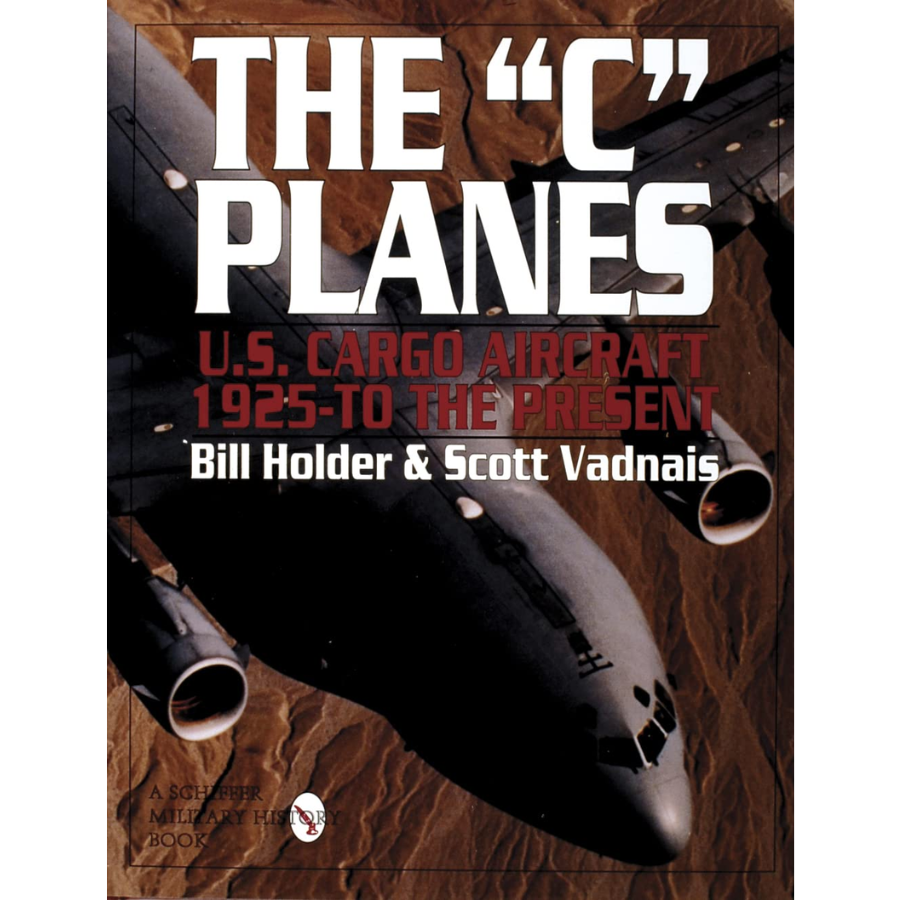 The "C" Planes: US Cargo Aircraft from 1925 to the present Hardcover