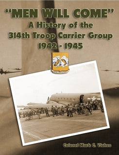 "Men Will Come - A History of the 314th Troop Carrier Group 1942-1945