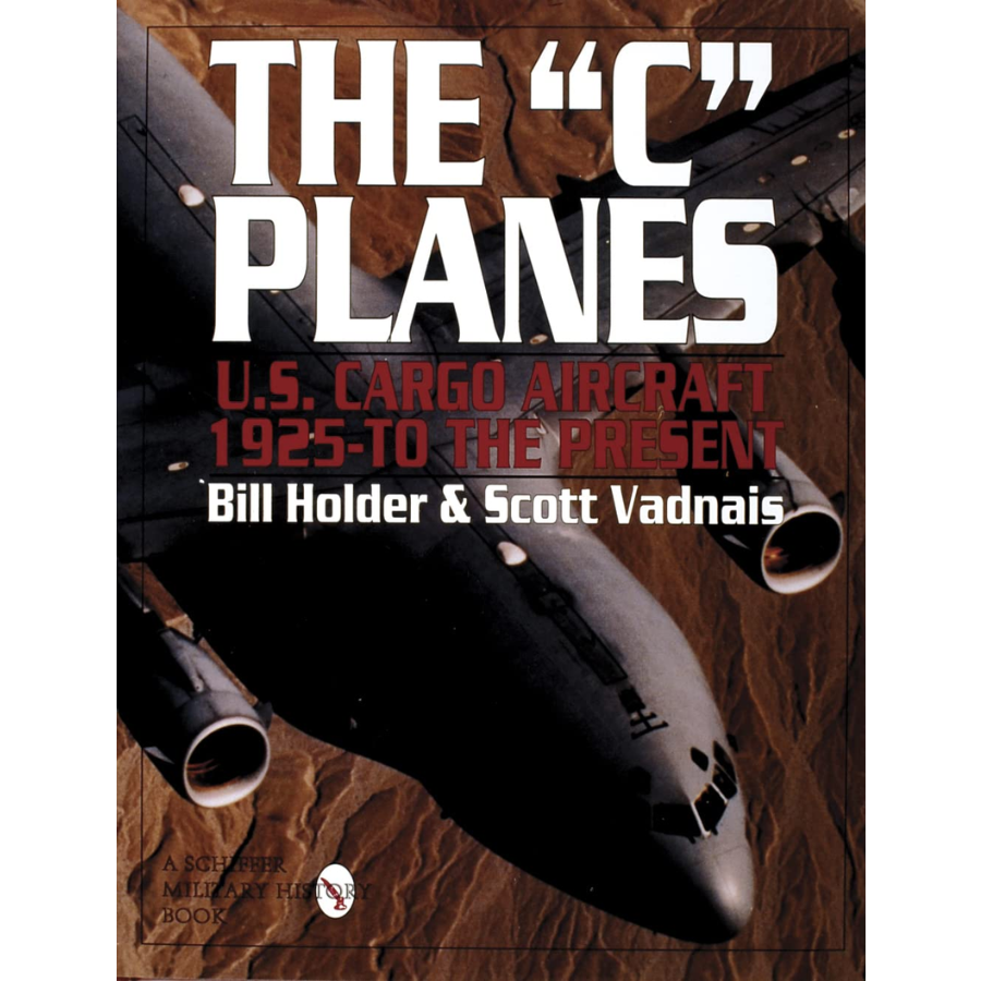 The "C" Planes:  US Cargo Aircraft from 1925 to the present Hardcover