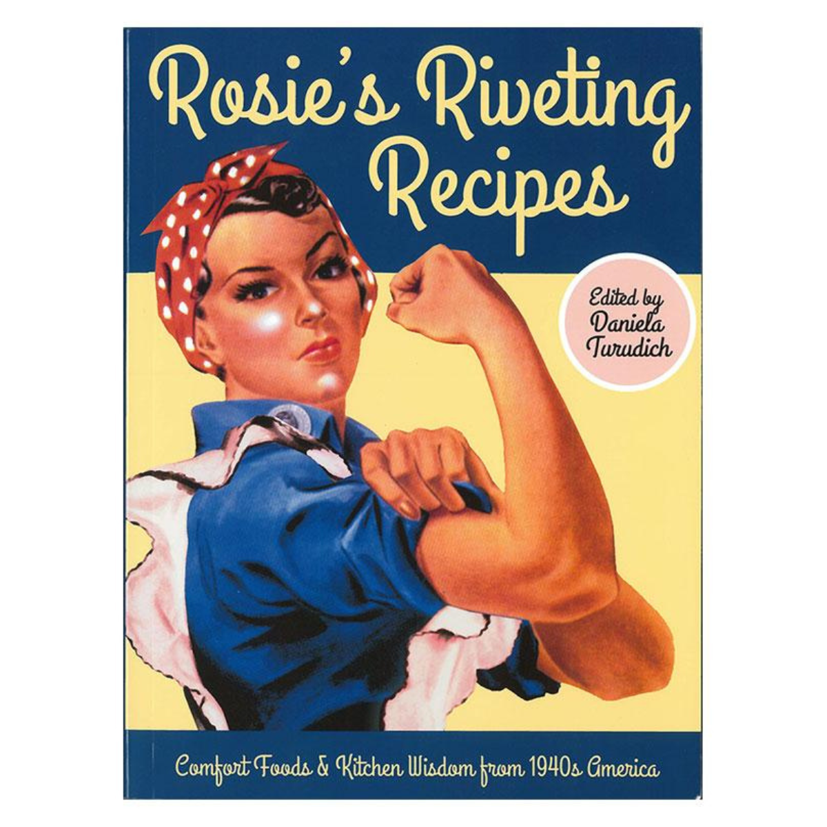 Rosie's Riveting Recipes Cookbook