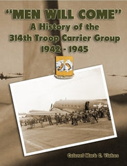 "Men Will Come - A History of the 314th Troop Carrier Group 1942-1945     Book